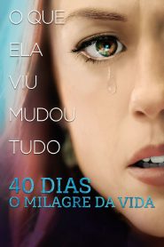 40 Dias – O Milagre da Vida